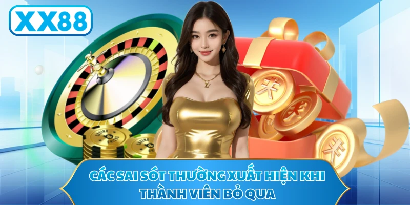 Các sai sót thường xuất hiện khi thành viên bỏ qua