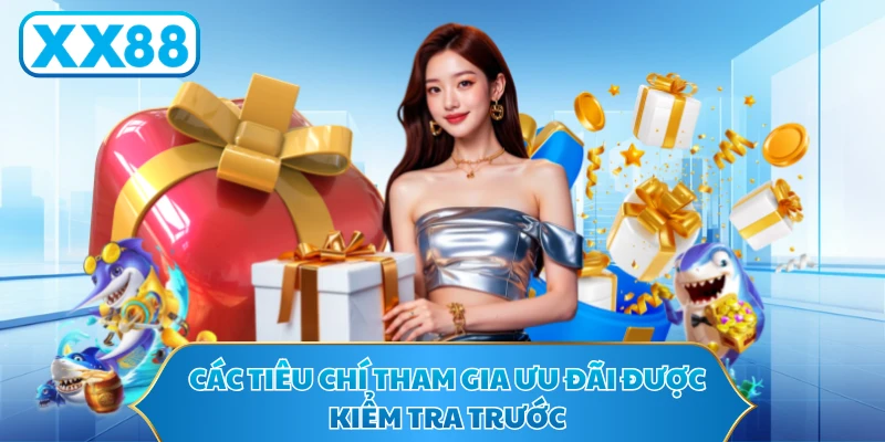 Các tiêu chí tham gia ưu đãi được kiểm tra trước