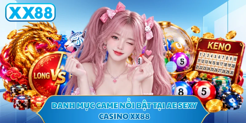 Danh mục game nổi bật tại AE sexy Casino XX88