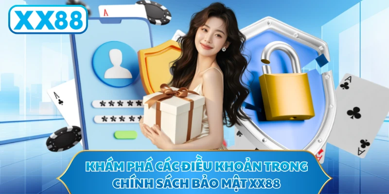 Khám phá các điều khoản trong chính sách bảo mật XX88