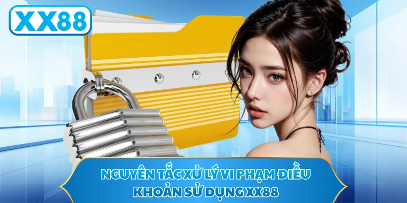 Nguyên tắc xử lý vi phạm điều khoản sử dụng XX88